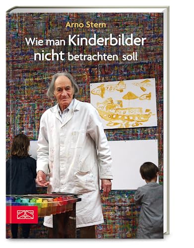 Wie man Kinderbilder nicht betrachten soll: Geleitw. v. Gerald Hüther von ZS Verlag GmbH
